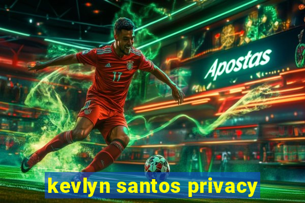 kevlyn santos privacy